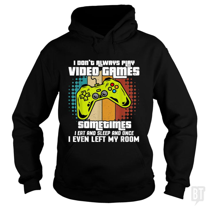 I DONT ALWAYS PLAY VIDEO GAMES - BustedTees.com