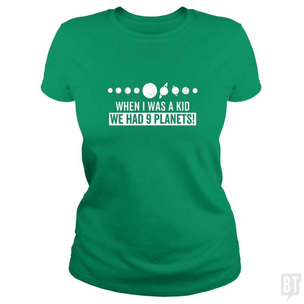 when i was a kid we had 9 planets - BustedTees.com