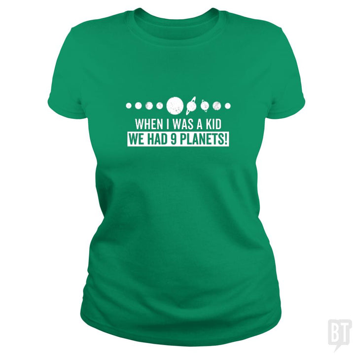 when i was a kid we had 9 planets - BustedTees.com