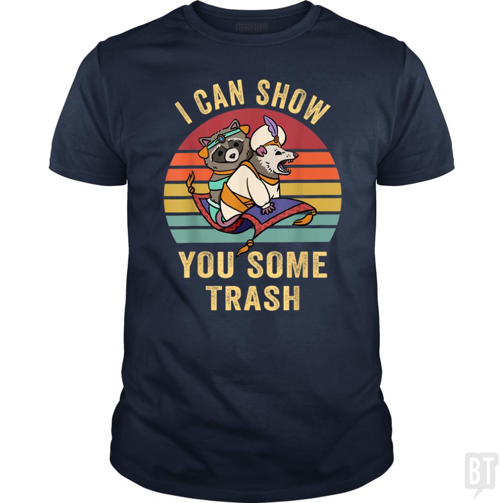 I Can Show You Some Trash - BustedTees.com