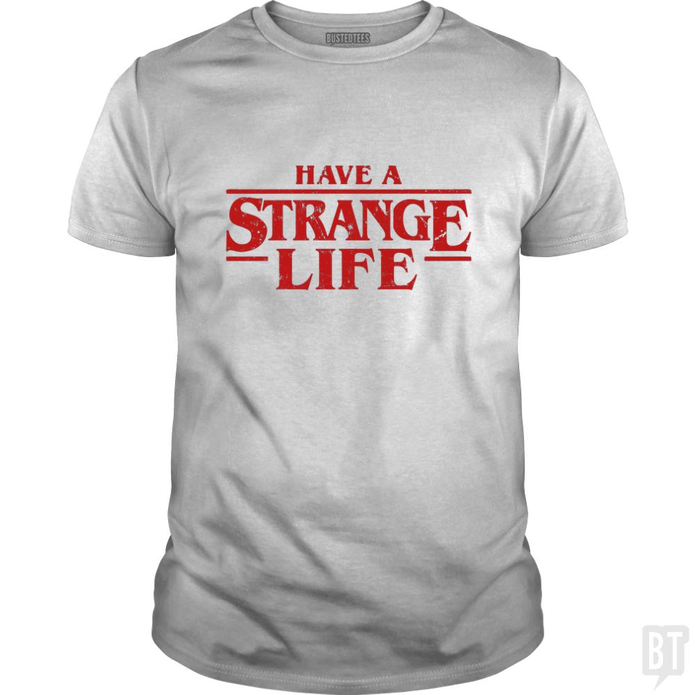 Have a strange life! - BustedTees.com