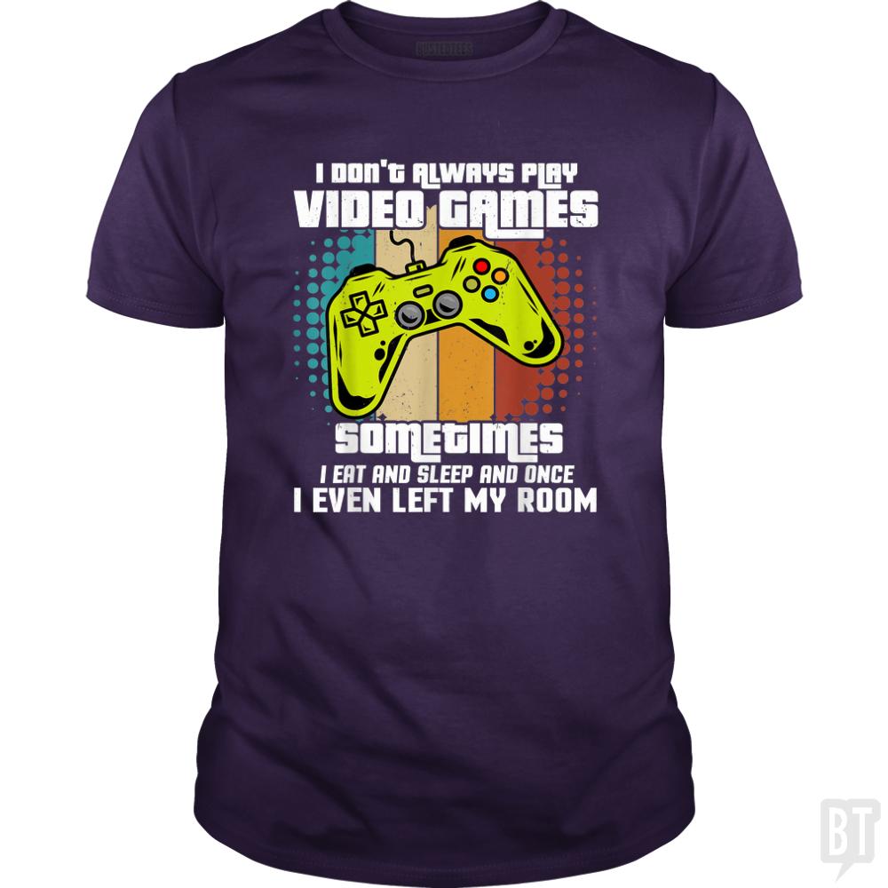 I DONT ALWAYS PLAY VIDEO GAMES - BustedTees.com