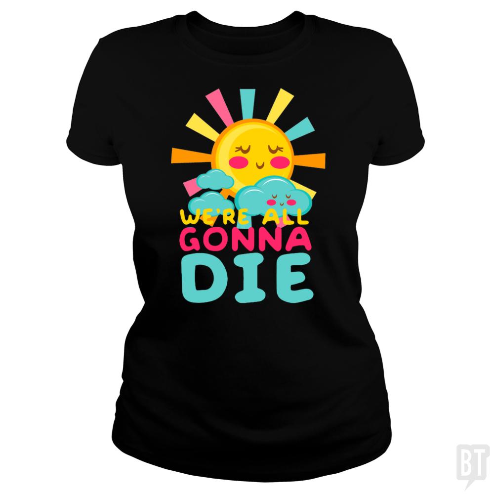 We're All Gonna Die