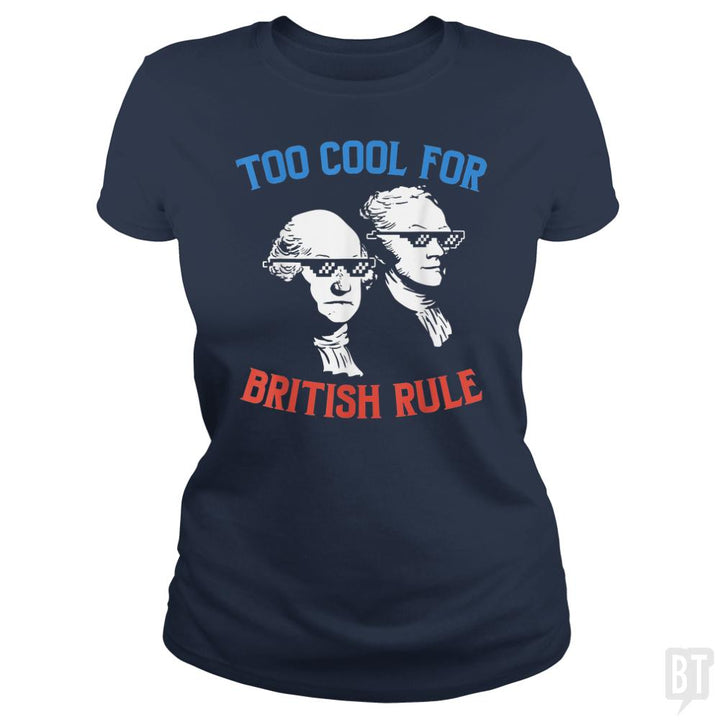 Too Cool For British Rule. - BustedTees.com