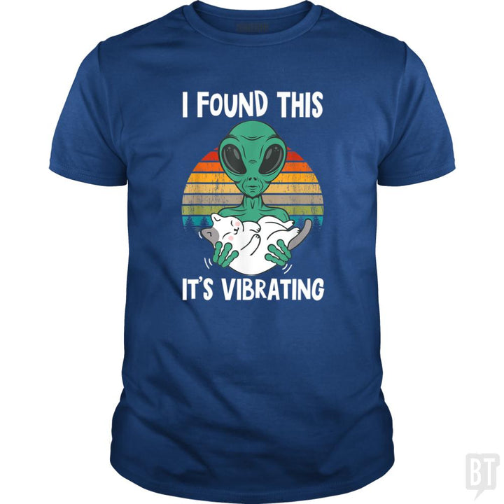I Found This It's Vibrating Funny Alien and Cat Vi - BustedTees.com