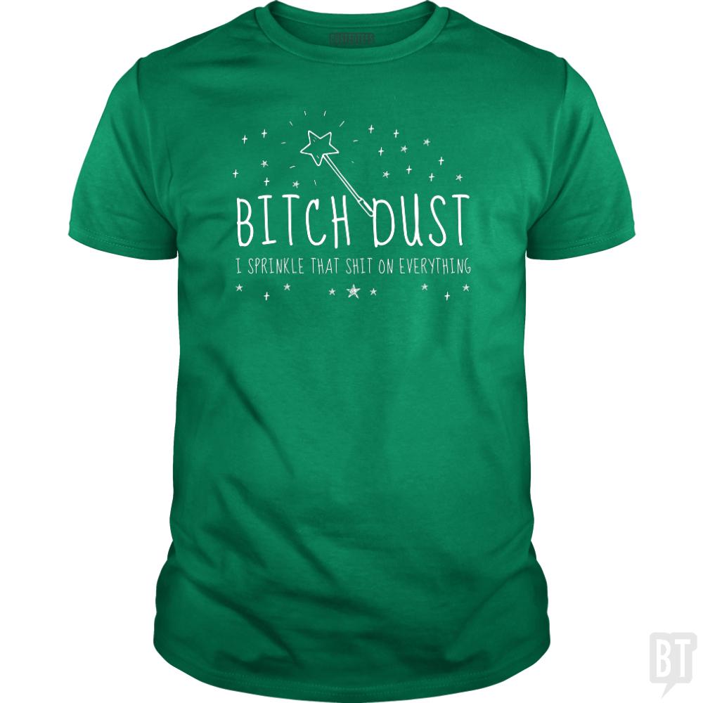 Bitch Dust - BustedTees.com