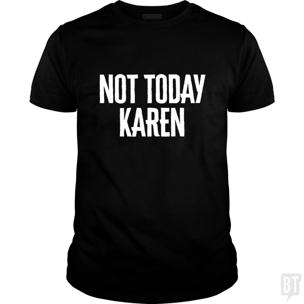 Not Today Karen - Funny Karen Meme & Millennial Qu - BustedTees.com