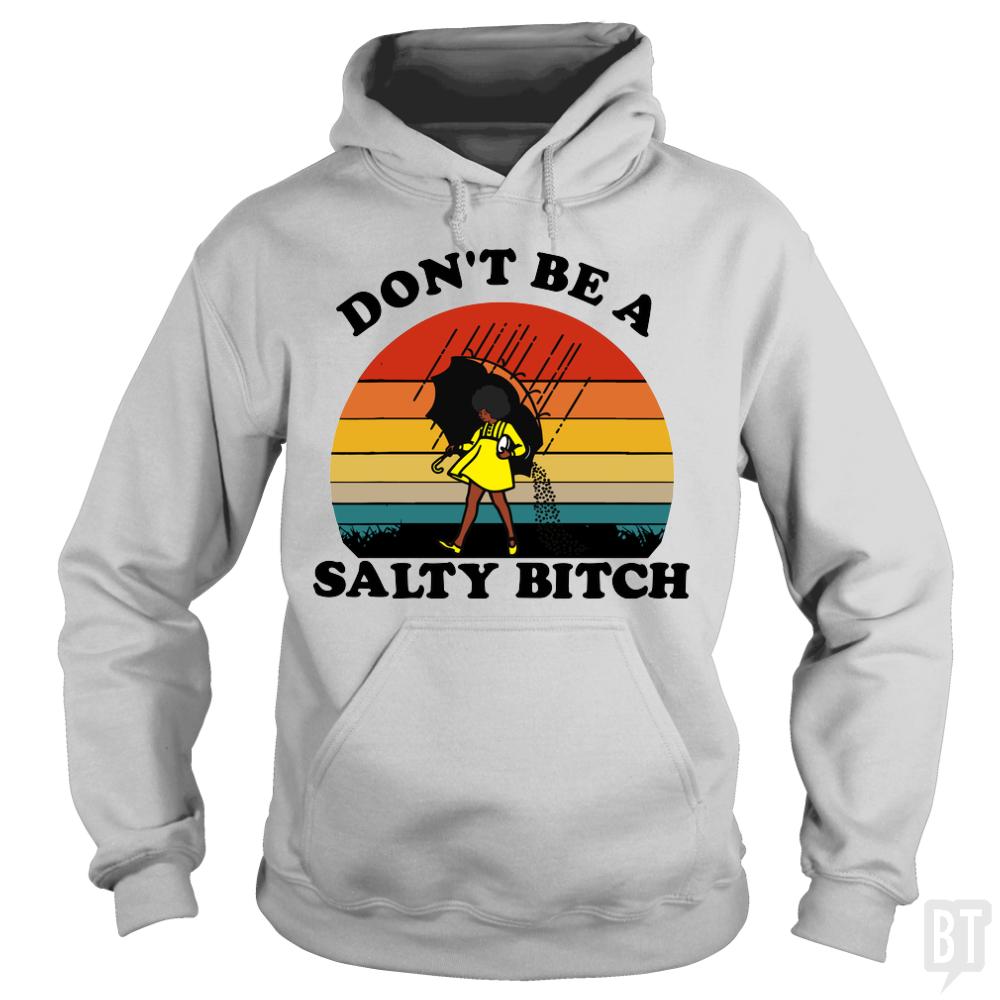 Don't Be A Salty Bitch - BustedTees.com