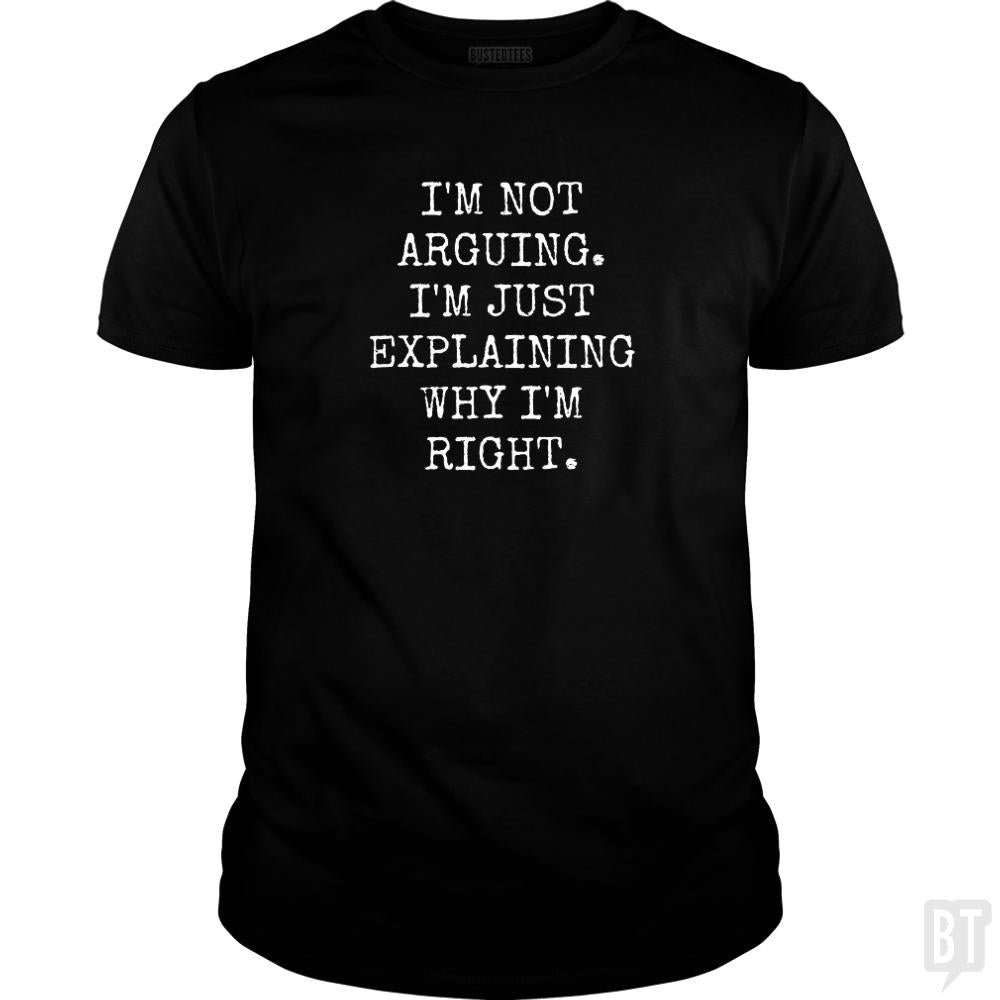 Im Not Arguing - BustedTees.com