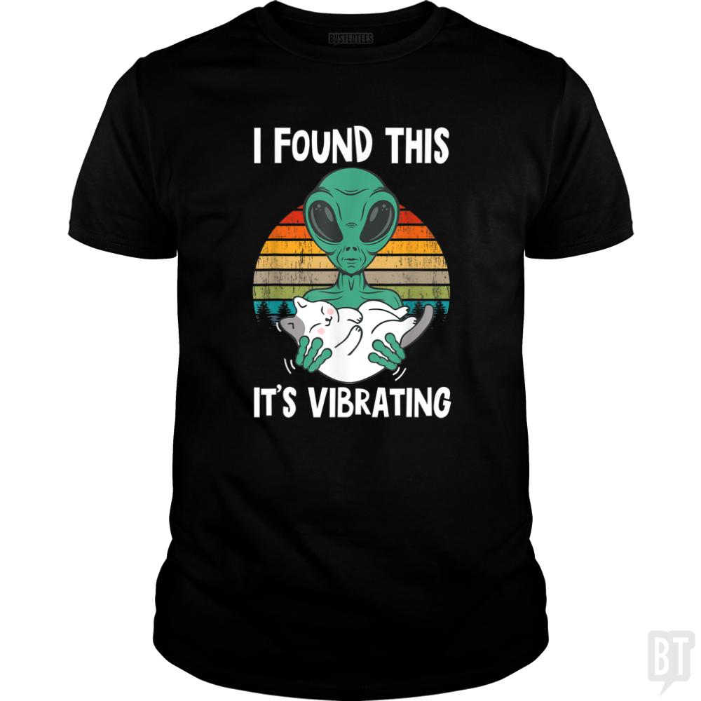I Found This It's Vibrating Funny Alien and Cat Vi - BustedTees.com