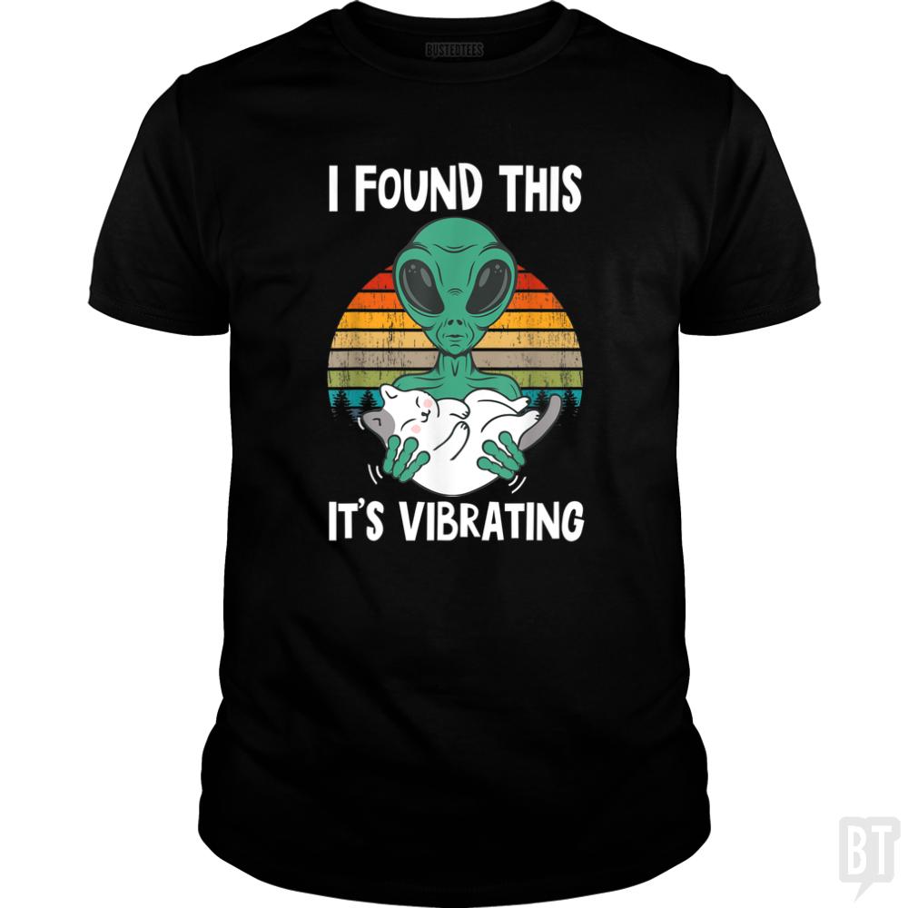 I Found This It's Vibrating Funny Alien and Cat Vi - BustedTees.com