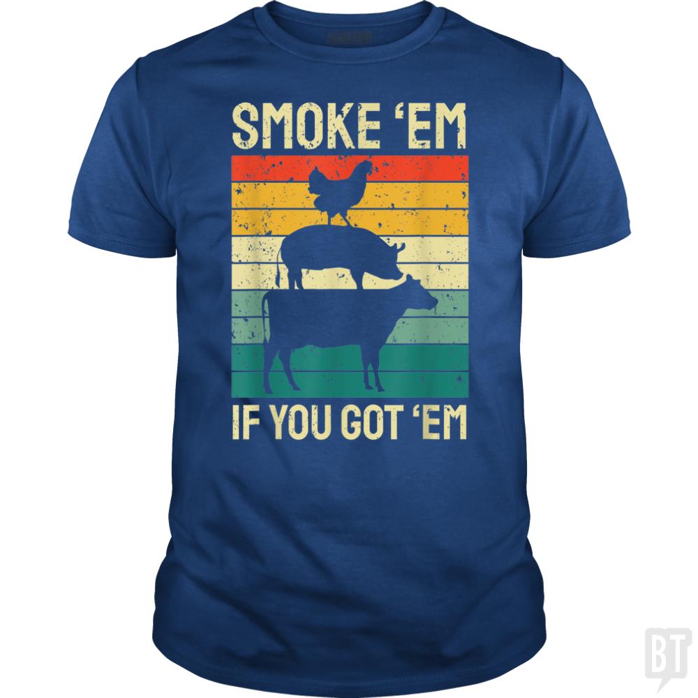 Smoke Em If you Got Em - BustedTees.com