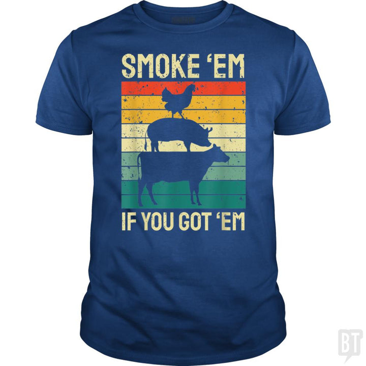 Smoke Em If you Got Em - BustedTees.com