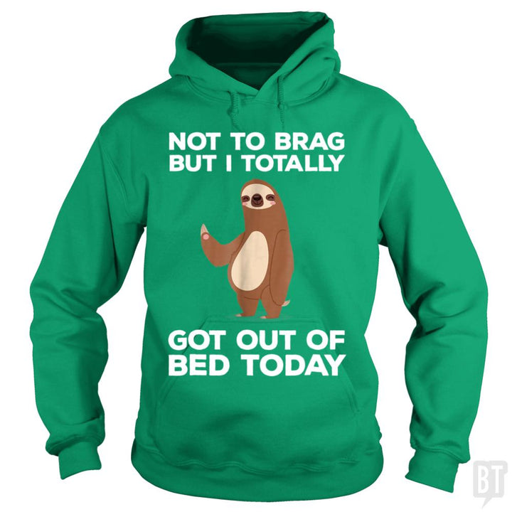 Got Out Of Bed Today - BustedTees.com