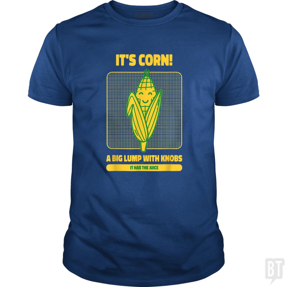 It?s Corn - BustedTees.com