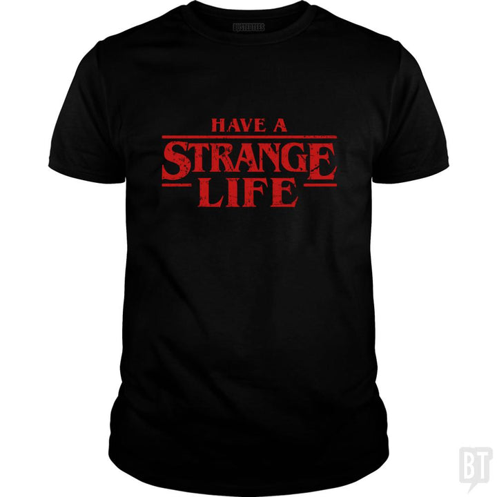 Have a strange life! - BustedTees.com