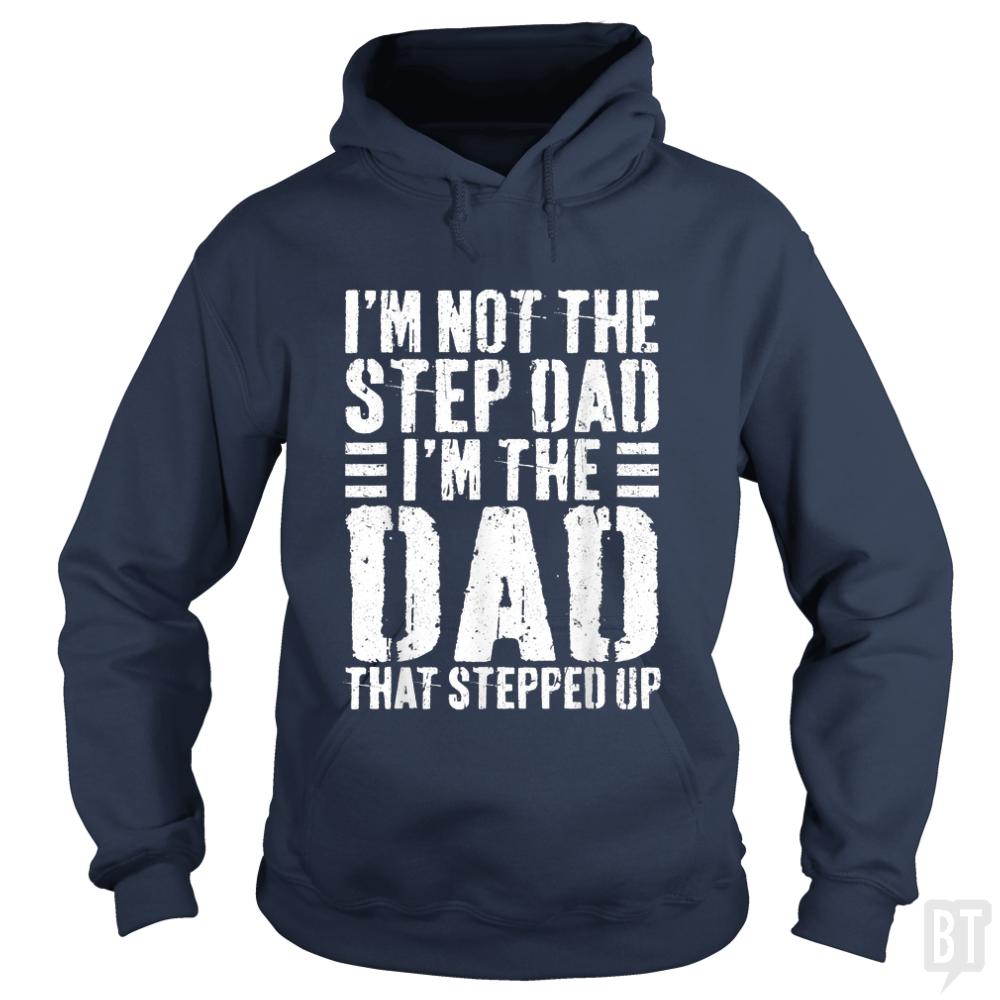 Mens Im Not The Step Dad Im The Dad That Stepped - BustedTees.com