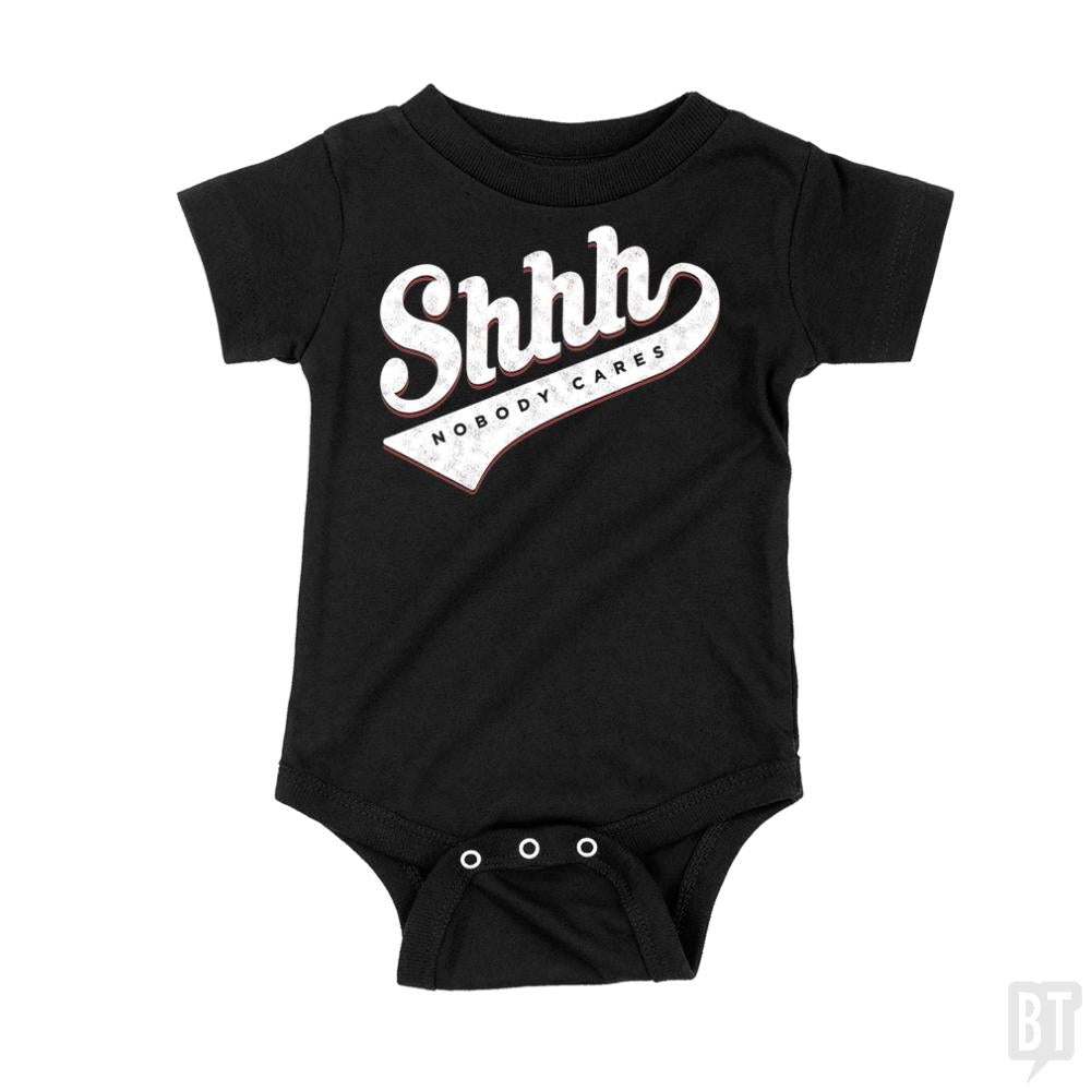 Shhh? Nobody Cares Onesie - BustedTees.com