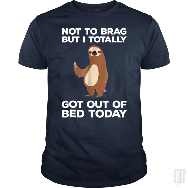 Got Out Of Bed Today - BustedTees.com