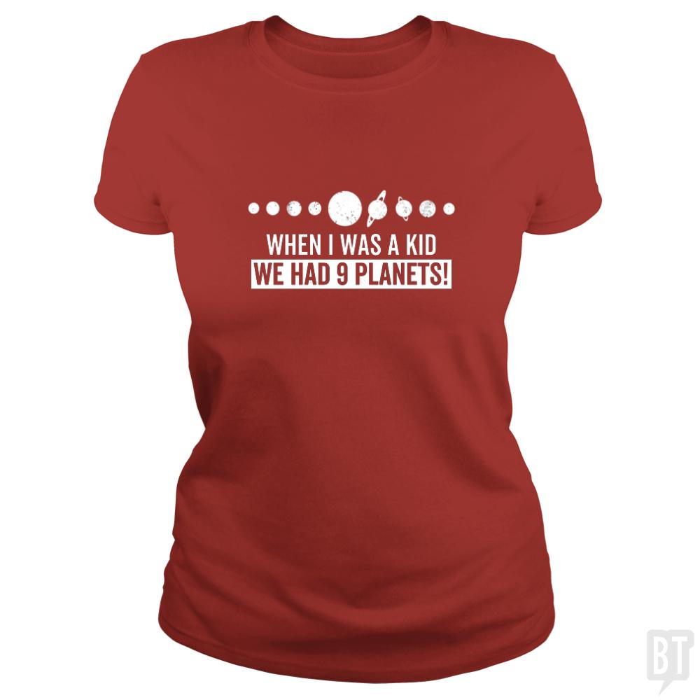 when i was a kid we had 9 planets - BustedTees.com