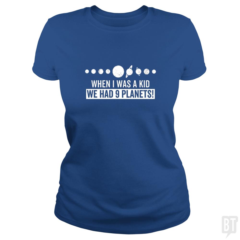 when i was a kid we had 9 planets - BustedTees.com