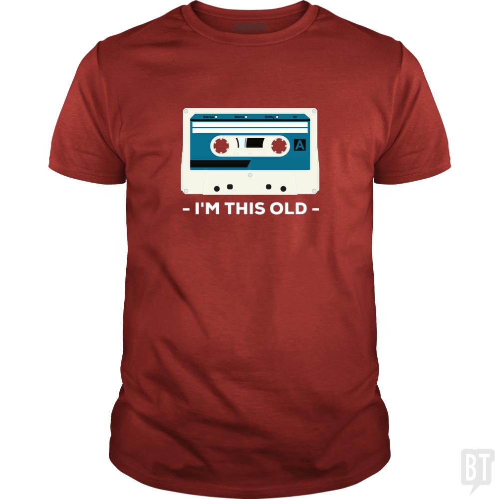 I'm This Old. The Musicassette from 80-90s. - BustedTees.com