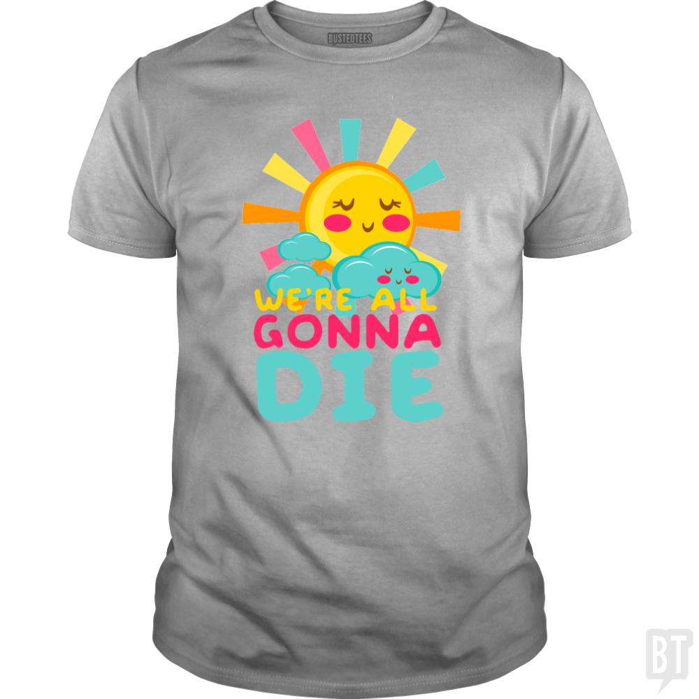 We're All Gonna Die