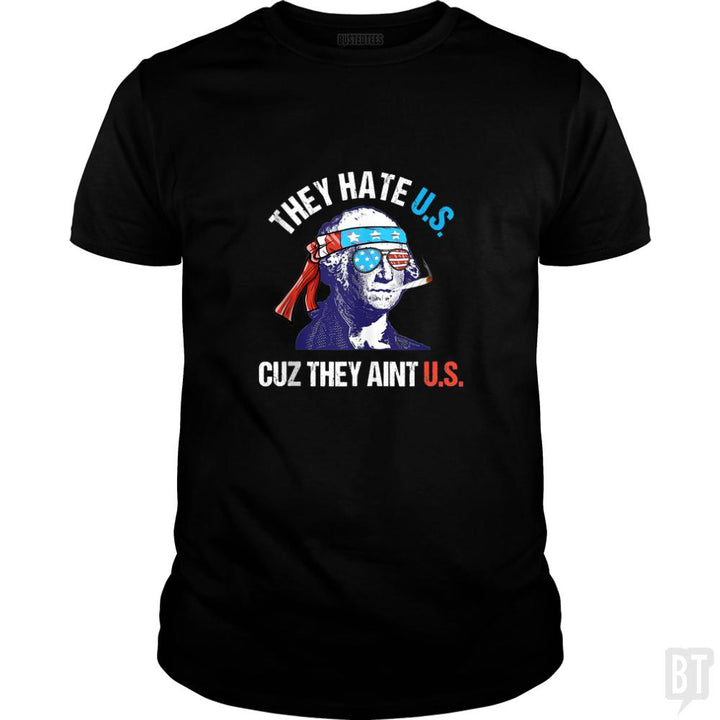They Hate Us Cuz They Aint Us Funny 4th of July - BustedTees.com
