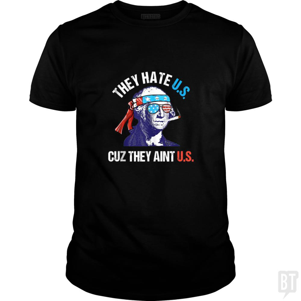 They Hate Us Cuz They Aint Us Funny 4th of July - BustedTees.com