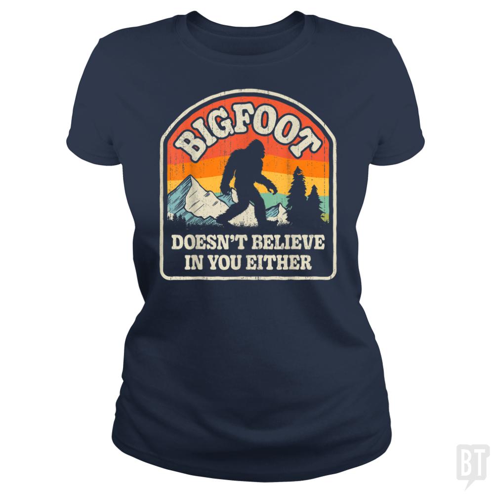 Bigfoot Doesnt Believe In You Either - BustedTees.com