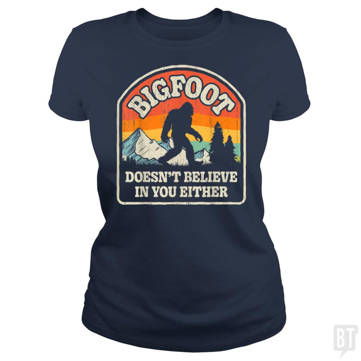 Bigfoot Doesnt Believe In You Either - BustedTees.com