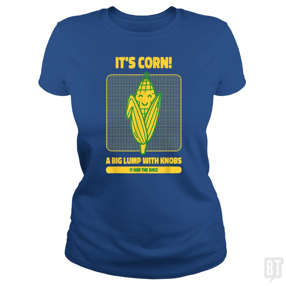 It?s Corn - BustedTees.com