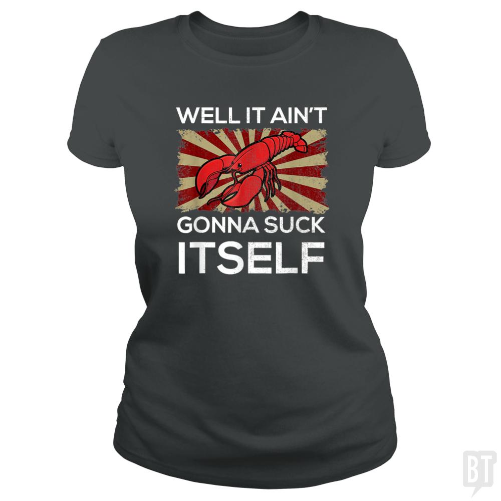 Aint Gonna Suck Itself - BustedTees.com
