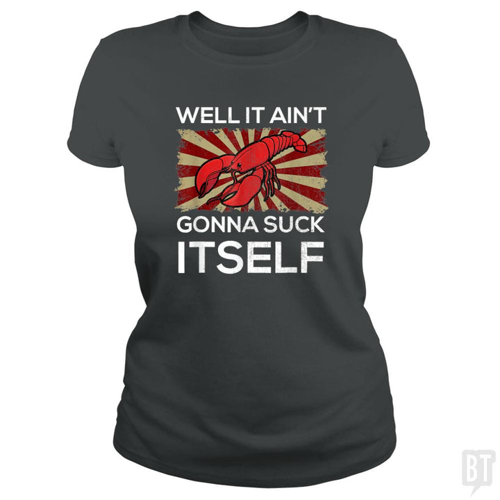 Aint Gonna Suck Itself - BustedTees.com