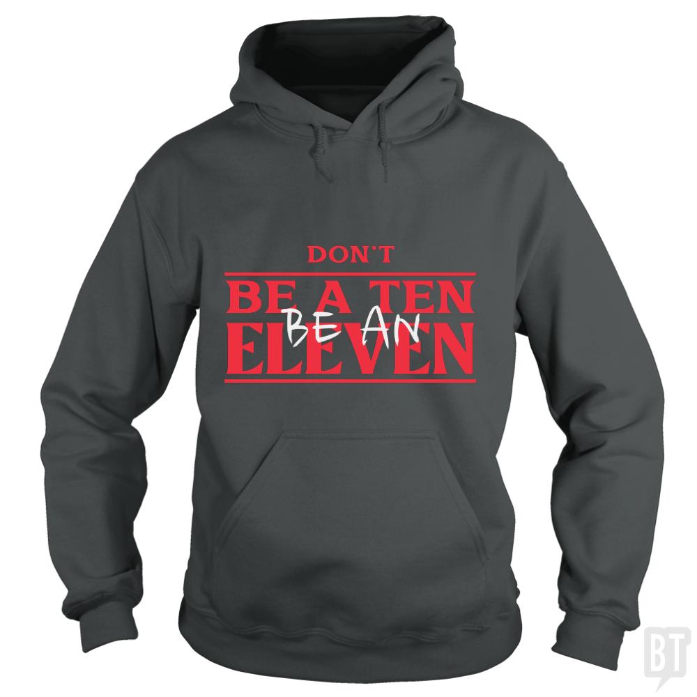 Dont Be A Ten Be An Eleven - BustedTees.com