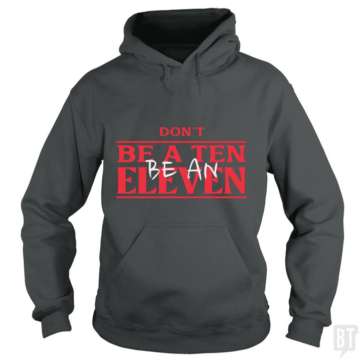 Dont Be A Ten Be An Eleven - BustedTees.com