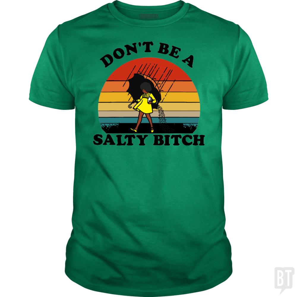 Don't Be A Salty Bitch - BustedTees.com