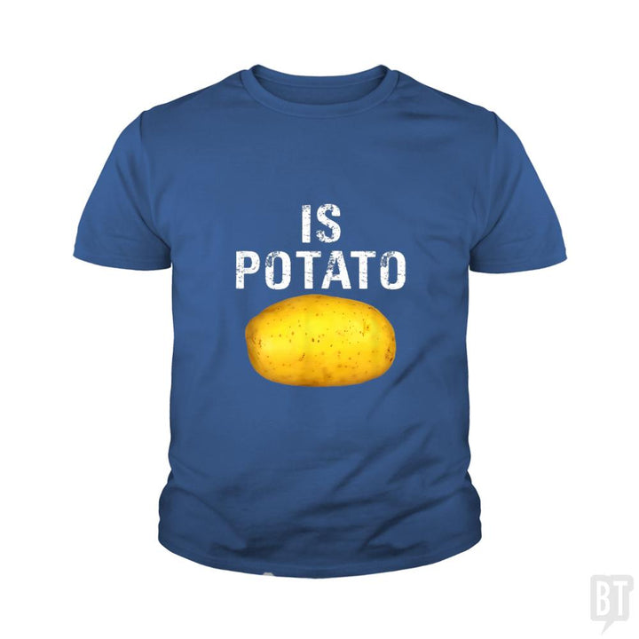 Is Potato - Is Kids Shirt - BustedTees.com
