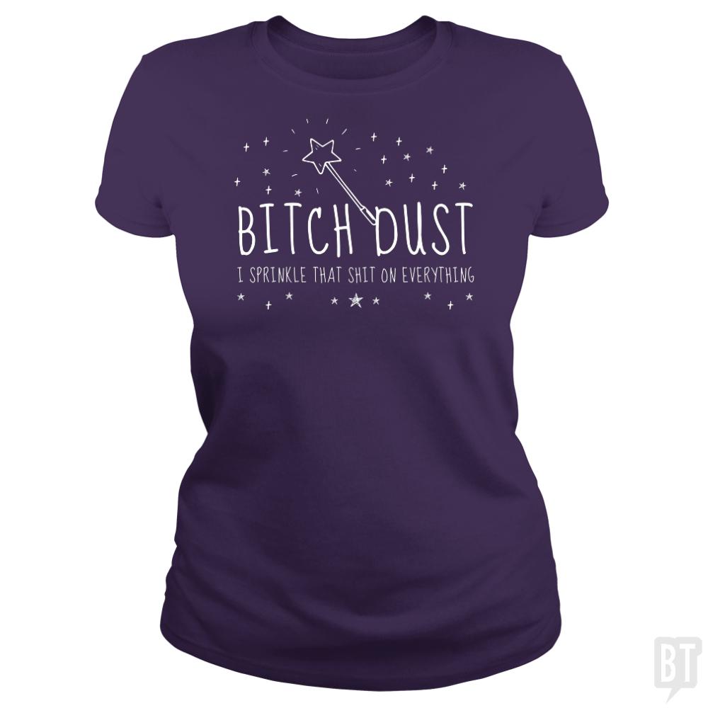 Bitch Dust - BustedTees.com