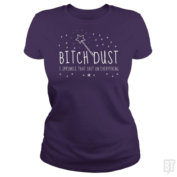 Bitch Dust - BustedTees.com