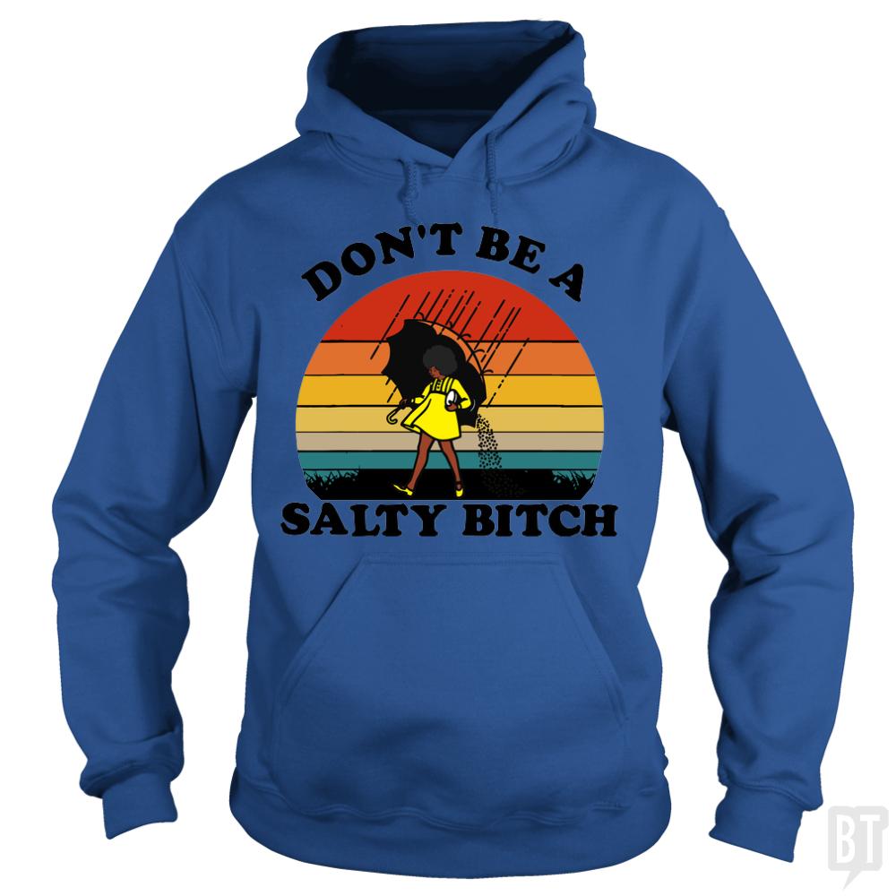 Don't Be A Salty Bitch - BustedTees.com