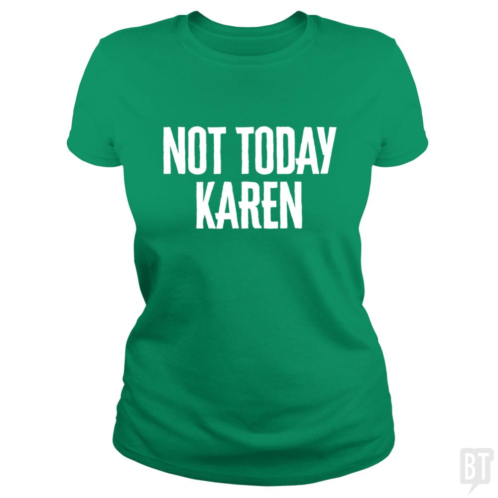 Not Today Karen - Funny Karen Meme & Millennial Qu - BustedTees.com