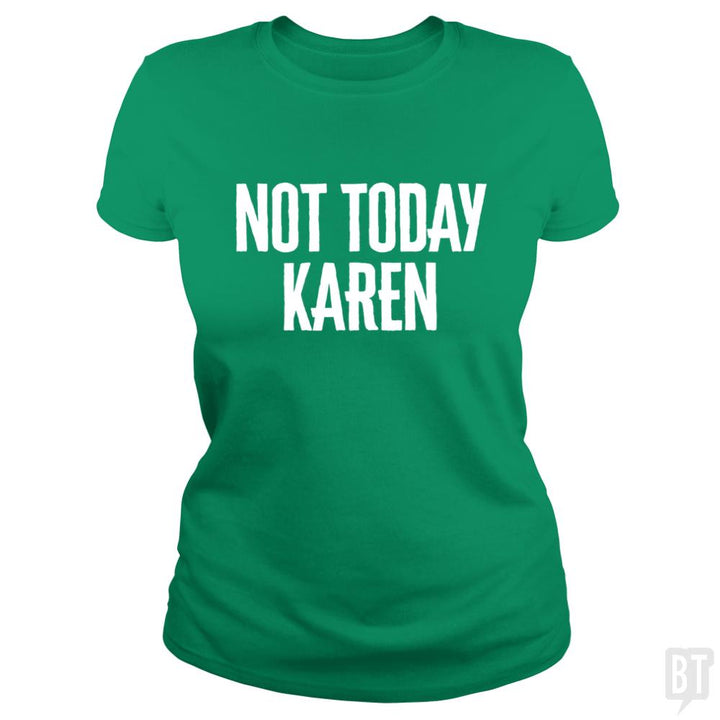 Not Today Karen - Funny Karen Meme & Millennial Qu - BustedTees.com
