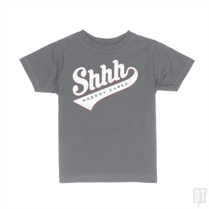 Shhh? Nobody Cares Kids Shirt - BustedTees.com