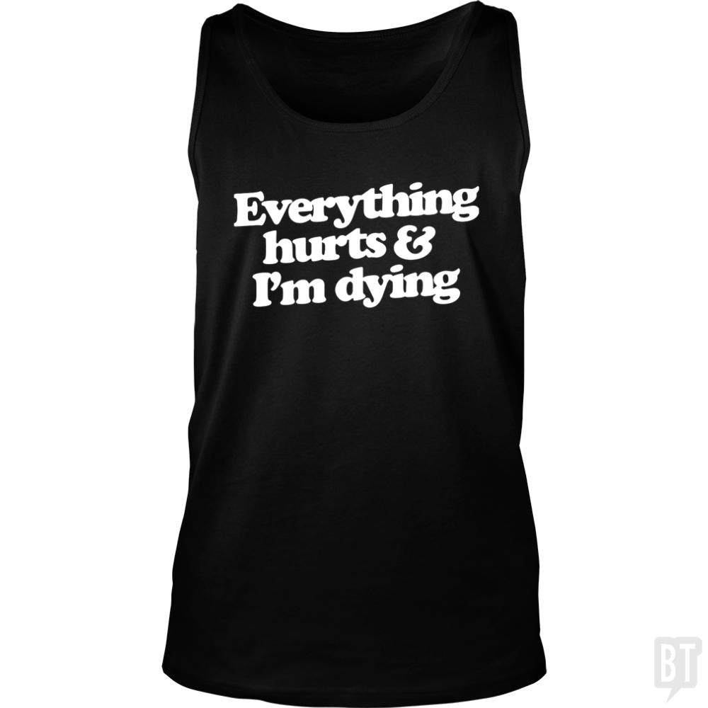 Everything Hurts And I'm Dying Tank Tops - BustedTees.com