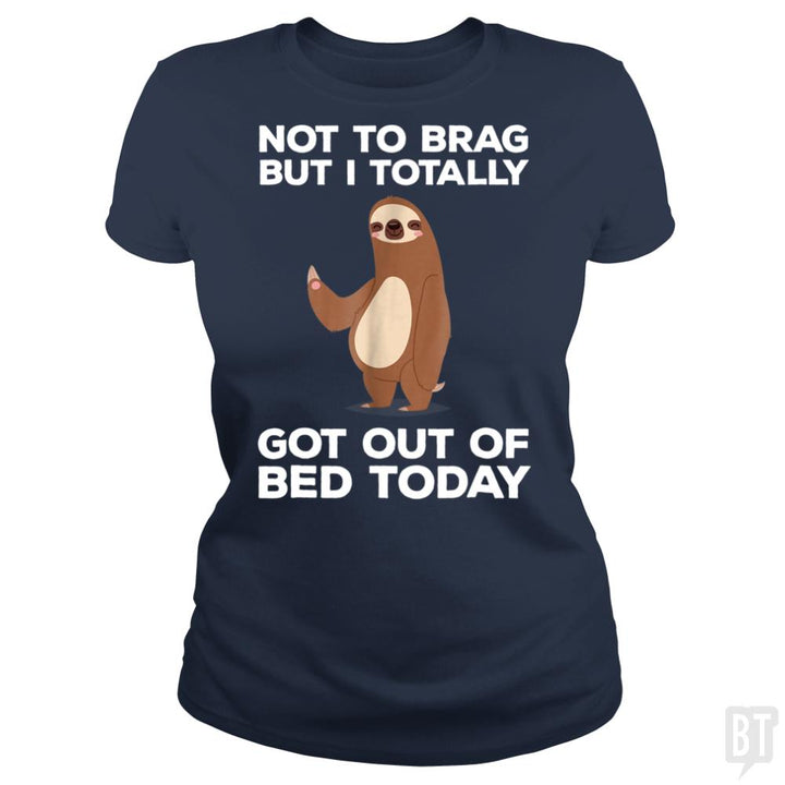 Got Out Of Bed Today - BustedTees.com
