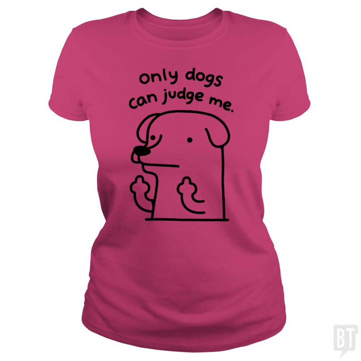 Only Dogs Can Judge Me - BustedTees.com