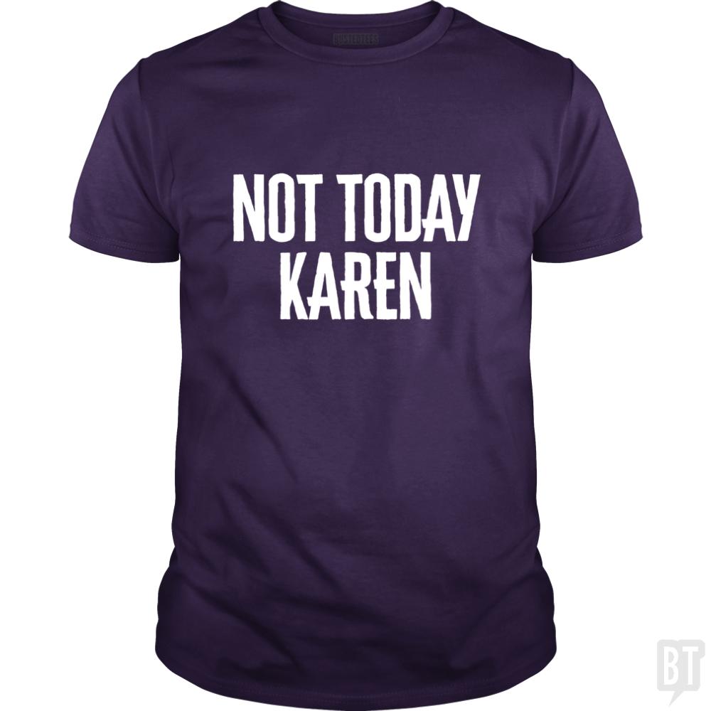Not Today Karen - Funny Karen Meme & Millennial Qu - BustedTees.com