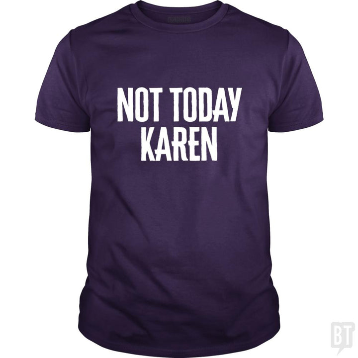 Not Today Karen - Funny Karen Meme & Millennial Qu - BustedTees.com