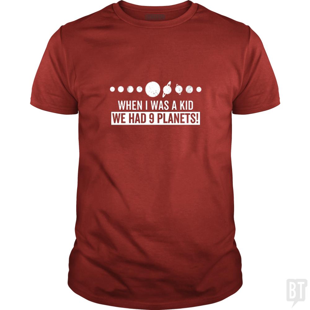 when i was a kid we had 9 planets - BustedTees.com